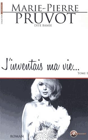 J'inventais ma vie, Tome 1 by Marie-Pierre Pruvot