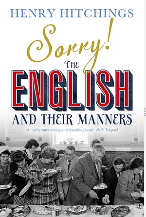 Sorry!: The English and Their Manners by Henry Hitchings