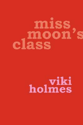 Miss Moon's Class by Viki Holmes