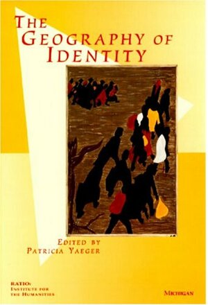 The Geography of Identity by Patricia Yaeger