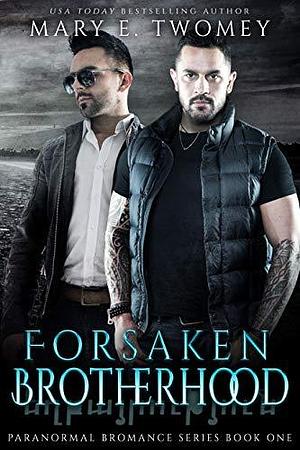 Forsaken Brotherhood by Mary E. Twomey, Mary E. Twomey