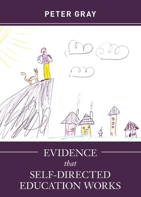Evidence that Self-Directed Education Works by Peter Gray