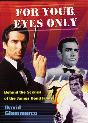 For Your Eyes Only: Behind The Scenes of the James Bond Films by E. Howard Hunt, David Giammarco, David Giammaarco