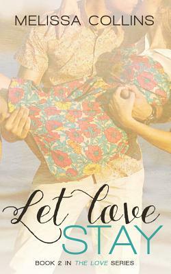 Let Love Stay by Melissa Collins