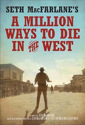 Seth MacFarlane's A Million Ways to Die in the West by Seth MacFarlane, Seth MacFarlane