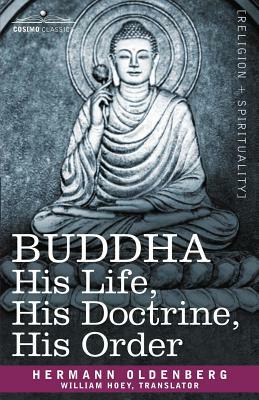 Buddha: His Life, His Doctrine, His Order by Hermann Oldenberg