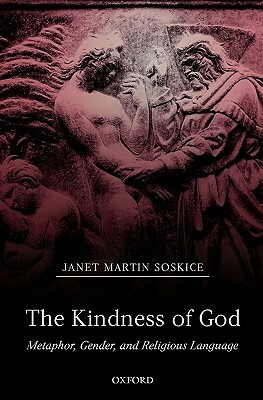 The Kindness of God: Metaphor, Gender, and Religious Language by Janet Martin Soskice