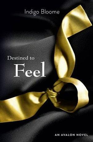 Destined to Feel: First he opened her mind. Now she must really feel… by Indigo Bloome, Indigo Bloome