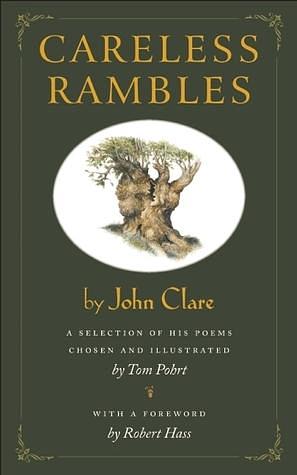 Careless Rambles by John Clare: A Selection of His Poems Chosen and Illustrated by Tom Pohrt by John Clare, John Clare, Tom Pohrt, Robert Hass