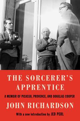 The Sorcerer's Apprentice: A Memoir of Picasso, Provence, and Douglas Cooper by John Richardson