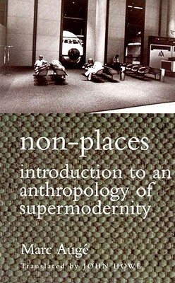 Non-Places: Introduction to an Anthropology of Supermodernity by John Howe, Marc Augé