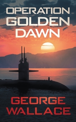 Operation Golden Dawn by George Wallace