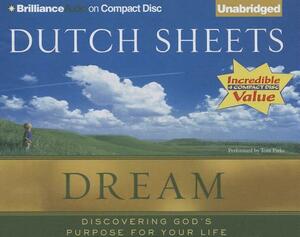 Dream: Discovering God's Purpose for Your Life by Dutch Sheets