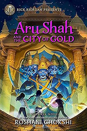 Rick Riordan Presents Aru Shah and the City of Gold (a Pandava Novel, Book 4): A Pandava Novel Book 4 by Roshani Chokshi