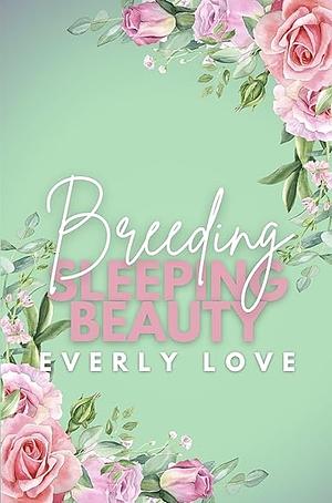 Breeding sleeping beauty  by Everly Love