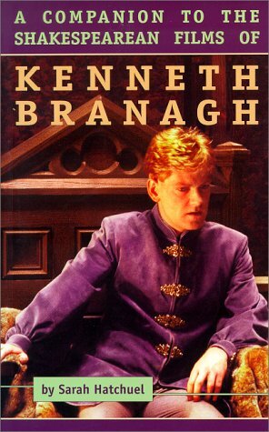 A Companion to the Shakespearean Films of Kenneth Branagh by Sarah Hatchuel