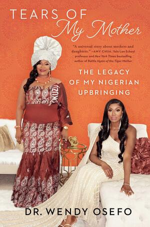 Tears of My Mother: The Legacy of My Nigerian Upbringing by Wendy Osefo