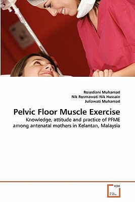Pelvic Floor Muscle Exercise by Juliawati Muhamad, Rosediani Muhamad, Nik Rosmawati Nik Hussain
