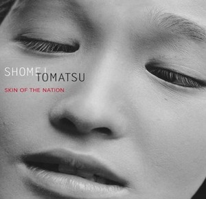 Shomei Tomatsu: Skin of the Nation by Sandra S. Phillips, Daido Moriyama, Leo Rubinfien, Shomei Tomatsu, John W. Dower
