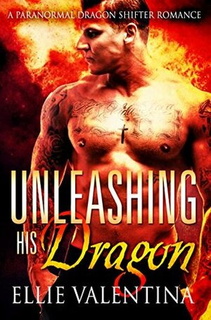 Unleashing His Dragon by Ellie Valentina