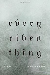 Every Riven Thing by Christian Wiman