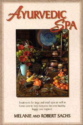 Ayurvedic Spa: Treatments for Large and Small Spas by Melanie Sachs, Robert Sachs