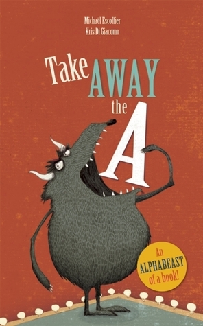 Take Away the A by Kris Di Giacomo, Michaël Escoffier
