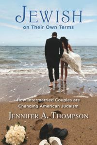 Jewish on Their Own Terms: How Intermarried Couples Are Changing American Judaism by Jennifer A. Thompson