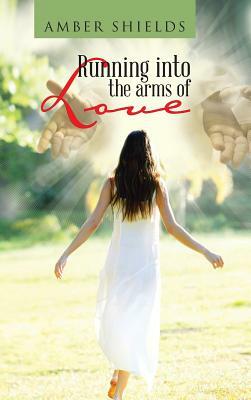 Running Into the Arms of Love by Amber Shields