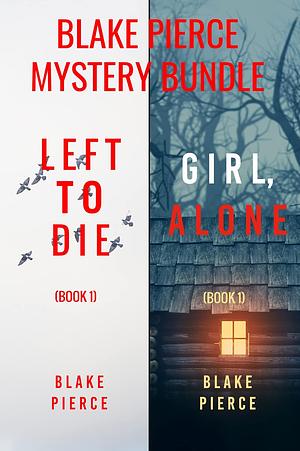 Blake Pierce Mystery Bundle: Left to Die / Girl, Alone by Blake Pierce