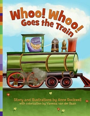 Whoo! Whoo! Goes the Train by Anne Rockwell, Vanessa Van Der Baan
