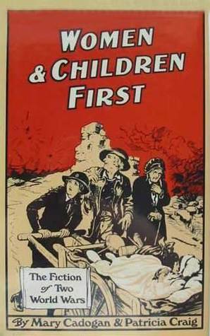 Women and Children First: The Fiction of Two World Wars by Patricia Craig, Mary Cadogan