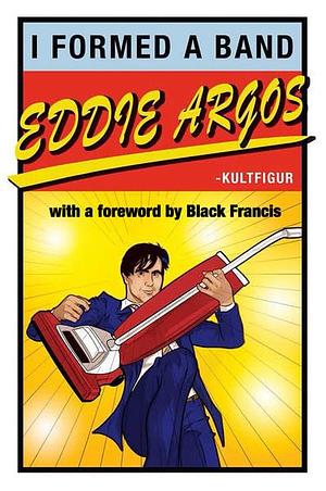 I Formed A Band by Eddie Argos