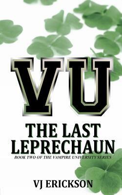 VU The Last Leprechaun - Book Two of the Vampire University Series by Vj Erickson