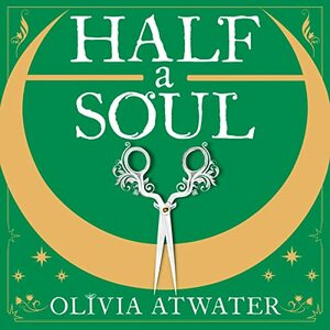 Half a Soul by Olivia Atwater