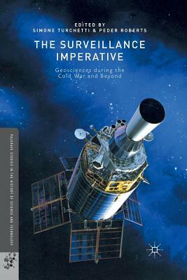 The Surveillance Imperative: Geosciences During the Cold War and Beyond by P. Roberts, S. Turchetti