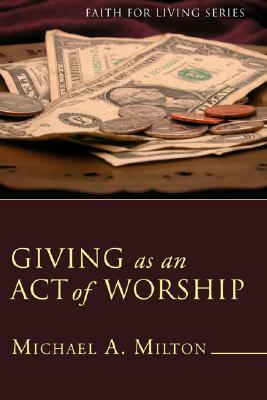 Giving as an Act of Worship (Stapled Booklet) by Michael A. Milton