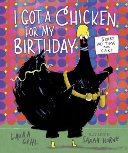 I Got a Chicken for My Birthday by Sarah Horne, Laura Gehl