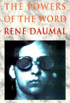 The Powers of the Word: Selected Essays and Notes 1927-1943 by René Daumal