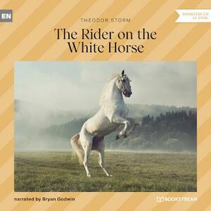 The Rider on the White Horse and Selected Stories by Theodor Storm