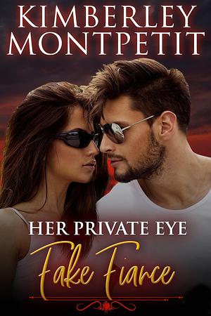 Her Private Eye Fake Fiancé: Sweet Romantic Suspense by Kimberley Montpetit, Kimberley Montpetit