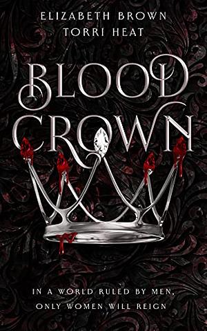 Blood Crown by Torri Heat, Elizabeth Brown