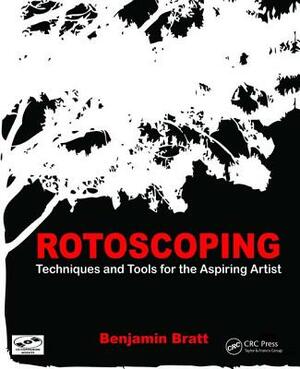 Rotoscoping: Techniques and Tools for the Aspiring Artist by Benjamin Bratt