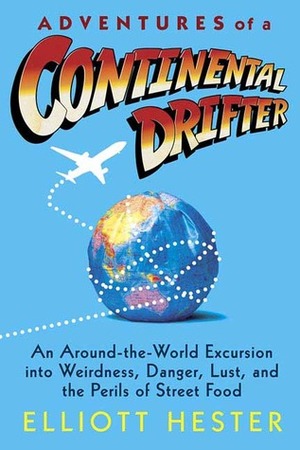 Adventures of a Continental Drifter by Elliott Hester