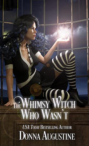 The Whimsy Witch Who Wasn't by Donna Augustine