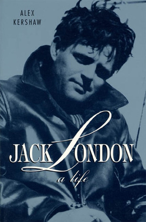 Jack London: A Life by Alex Kershaw