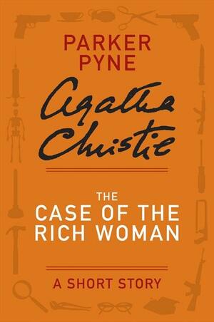 The Case of the Rich Woman: A Short Story by Agatha Christie