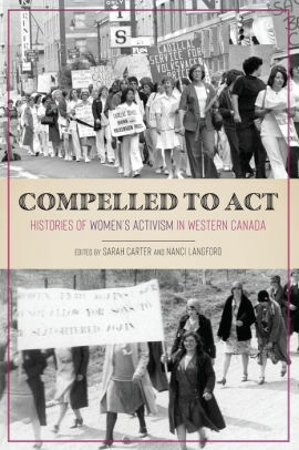 Compelled to Act: Histories of Women's Activism in Western Canada by Nanci Langford, Sarah Carter