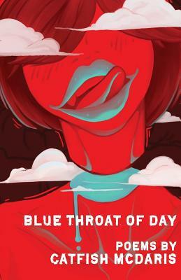 Blue Throat of Day by Catfish McDaris