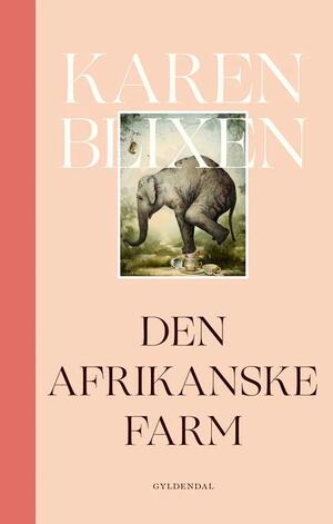 Den afrikanske farm by Karen Blixen, Isak Dinesen